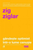 Ziglar Z. Gandeste optimist intr-o lume cenusie (Carti cheie) 106, Ed. 2