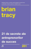 Tracy B. 21 de secrete ale antreprenorilor de succes (Carti cheie) 189