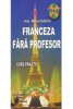 Cazacun A-M. Invatati Franceza fara profesor cu CD. Curs practic