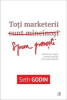 Godin S. Toti marketerii sunt mincinosi. Spun povesti
