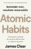 Clear J. Atomic Habits. Schimbari mici, rezultate remarcabile. O cale usoara... (LifeStyle)