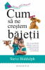 Biddulph S. Cum sa ne crestem baietii Carti bune pentru parinti buni