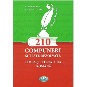 Stoleru C.Schiopu C. 210 compuneri si teste rezolvateLimba si literatura romana.Pregatire intensiva p. exam. de bac