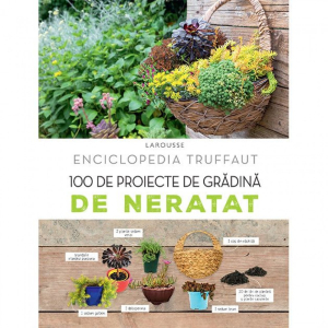 Enciclopedia Truffaut. 100 de proiecte de gradina de neratat