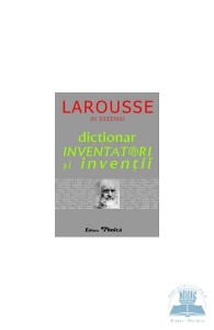 Larousse. Dictionar inventatori si inventii