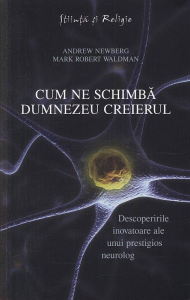 Newberg A. Cum ne schimba Dumnezeu creierul. Descoperirile inovatoare
