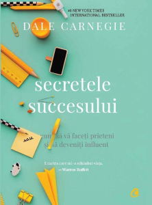 Carnegie D. Secretele succesului. Cum sa va faceti prieteni. Ed. 3, revizuita