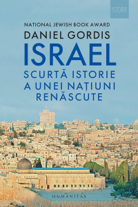 Gordis D. Israel. Scurta istorie a unei natiuni renascute