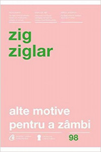 Ziglar Z. Alte motive pentru a zambi (carti cheie) (98) Ed.4 revizuita