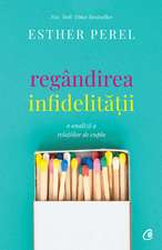 Perel E. Regandirea infidelitatii. O analiza a relatiilor de cuplu