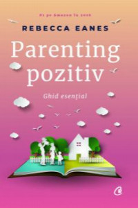 Eanes R. Parenting pozitiv. Ghid esential