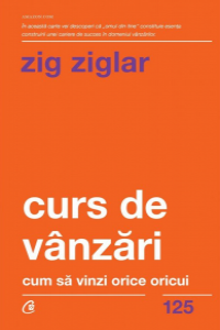 Ziglar Z. Curs de vanzari. Cum sa vinzi orice oricui Carti cheie