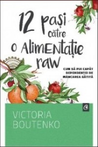 Boutenco V. 12 pasi catre o Alimentatie RAW. Cum sa pui capat dependentei