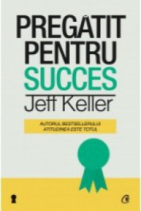 Keller J. Pregatit pentru succes (Carti cheie)(172) Ed. 2