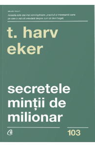 Eker H. Secretele mintii de milionar. Stapanirea jocului interior al bogatiei Carti cheie