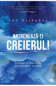 Dispenza J. Antreneaza-ti creierul. Strategii si tehnici de transformare mintala (Biblioterapia) Ed.2
