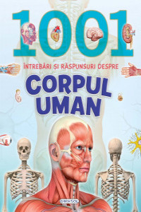 1001 intrebari si raspunsuri despre Corpul uman
