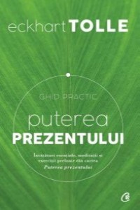 Tolle E. Puterea prezentului. Ghid practic