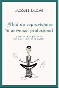Salome J. Ghid de supravietuire in universul profesional. Cum sa facem fata