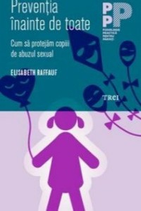 Raffauf E. Preventia inainte de toate. Cum sa protejam copiii