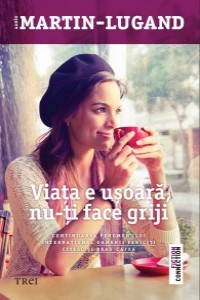 Martin-Lugand A. Viata e usoara, nu-ti face griji (Fiction connection)