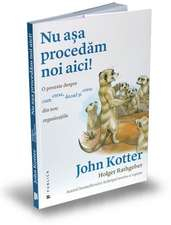 Kotter J. Nu asa procedam noi aici. O poveste despre cum cresc