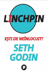 Godin S. Linchpin. Esti de neinlocuit