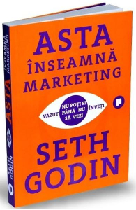 Godin S. Asta inseamna marketing. Nu poti fi vazut pana nu inveti sa vezi