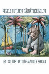 Sendak M. Regele tuturor salbaticiunilor