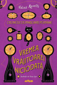 Rosetti A. Vremea vrajitoarei niciodata. Cronicile domnisoarei poimane