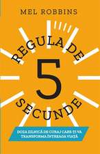 Robbins M. Regula de 5 secunde. Doza zilnica de curaj