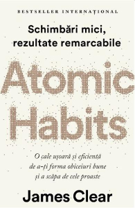Clear J. Atomic Habits. Schimbari mici, rezultate remarcabile. O cale usoara... (LifeStyle)