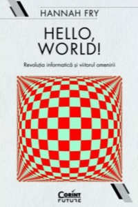 Fry H. Hello, World. Revolutia informatica si viitorul omenirii (Future)