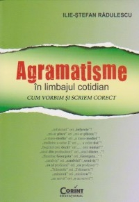 Radulescu I-S. Agramatisme in limbajul cotidian. Cum vorbim