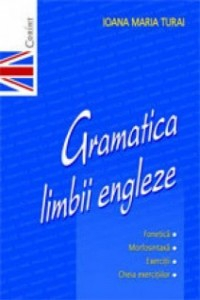 Turai I. Gramatica limbii engleze. Fonetica, Morfosintaxa, Exercitii
