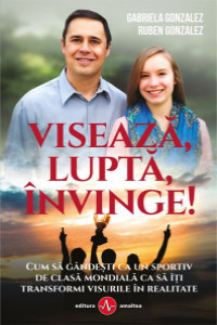 Gonzalez G. Viseaza, lupta, invinge. Cum sa gandesti ca un sportiv