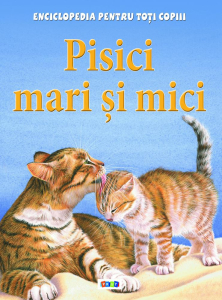 Pisici mari si mici. Enciclopedia pentru toti copii
