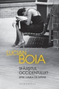 Boia L. Sfarsitul Occidentului? Spre lumea de maine