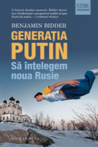 Bidder B. Generatia Putin. Sa intelegem noua Rusie (Istorie contemporana)
