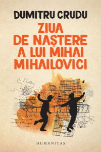 Crudu D. Ziua de nastere a lui Mihai Mihailovici