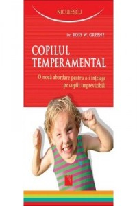 Greene R. Copilul temperamental. O noua abordare