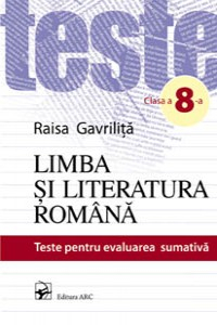 Gavrilita R. Cl.8. Limba si literatura romana. Teste pentru evaluare sumativa