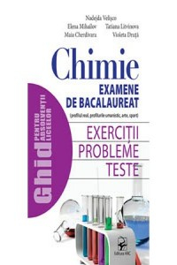 Velisco N., Mihailov E.,... BAC Chimie. Examene. Exercitii, probleme, teste Profil real, profil umanist, arte, sport Ghid