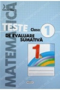 Ursu L., Paiu L. Cl.1 Matematica. Teste de evaluare sumativa