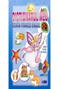 Chirita Gh... Dictionarul meu roman-francez-englez