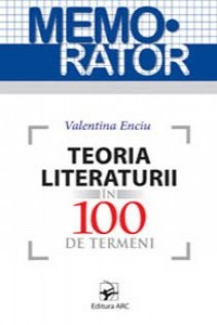 Enciu V. Teoria literaturii in 100 de termeni. Memorator