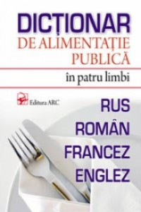 Dictionar de alimentatie publica in 4 limbi rus-roman-francez-englez