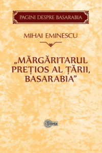 Eminescu M. Margaritarul pretios al tarii, Basarabia (Pagini despre Basarabia)