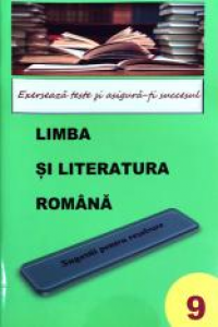 Marcu A. Cl.9: Limba si literatura romana. Sugestii pentru rezolvare. Exerseaza teste si asiguta-ti succesul