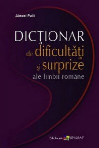 Palii A. Dictionar de Dificultati si Surprize ale limbii romane
